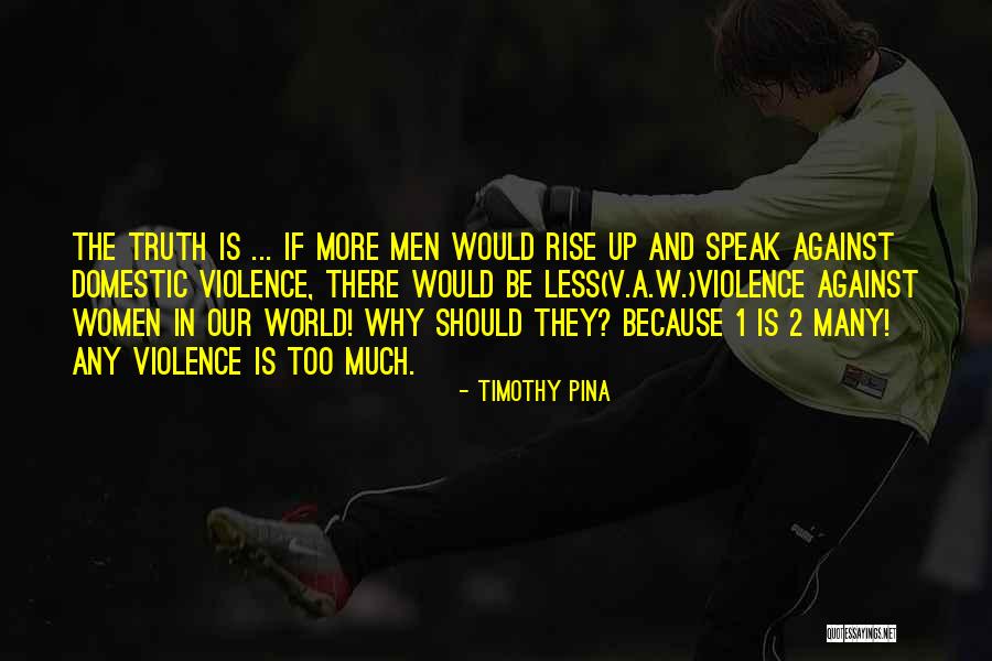Domestic Violence Against Women Quotes By Timothy Pina Domestic Violence Against Women Quotes By Timothy Pina