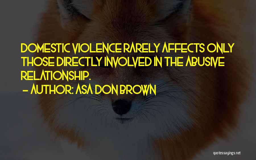 Domestic Violence Relationship Quotes By Asa Don Brown