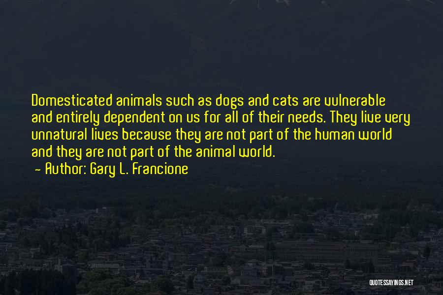 Domesticated Animals Quotes By Gary L. Francione