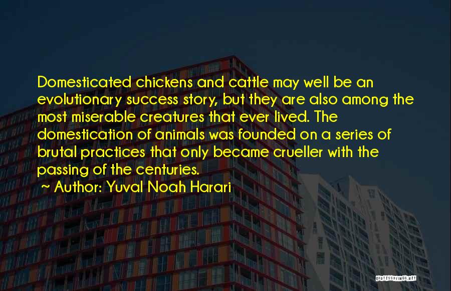 Domesticated Animals Quotes By Yuval Noah Harari