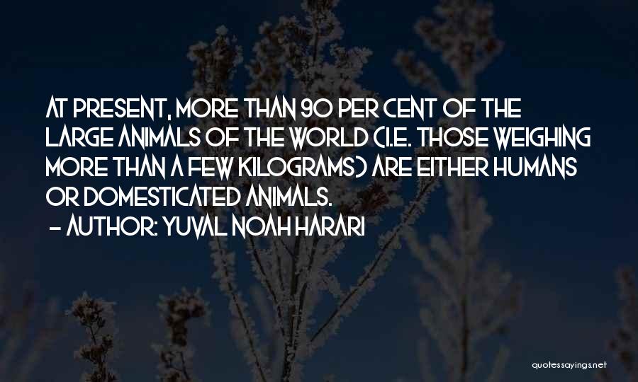 Domesticated Animals Quotes By Yuval Noah Harari