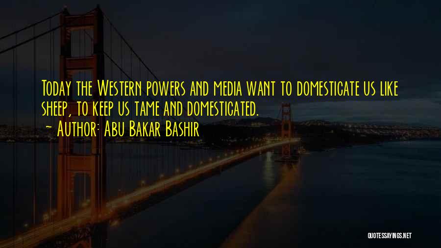 Domesticated Quotes By Abu Bakar Bashir