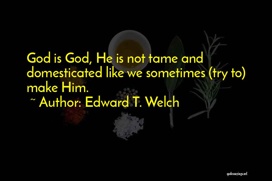 Domesticated Quotes By Edward T. Welch