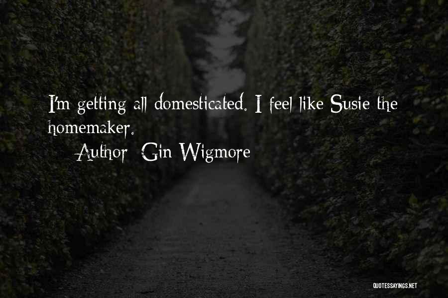 Domesticated Quotes By Gin Wigmore