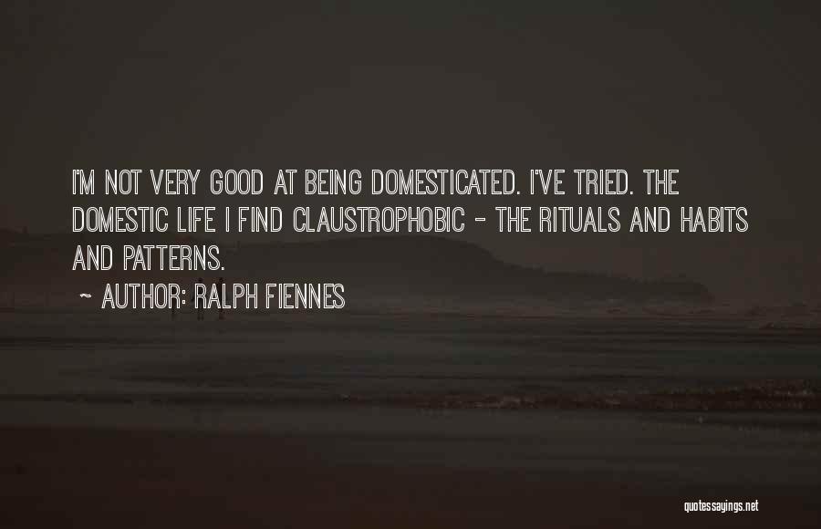 Domesticated Quotes By Ralph Fiennes