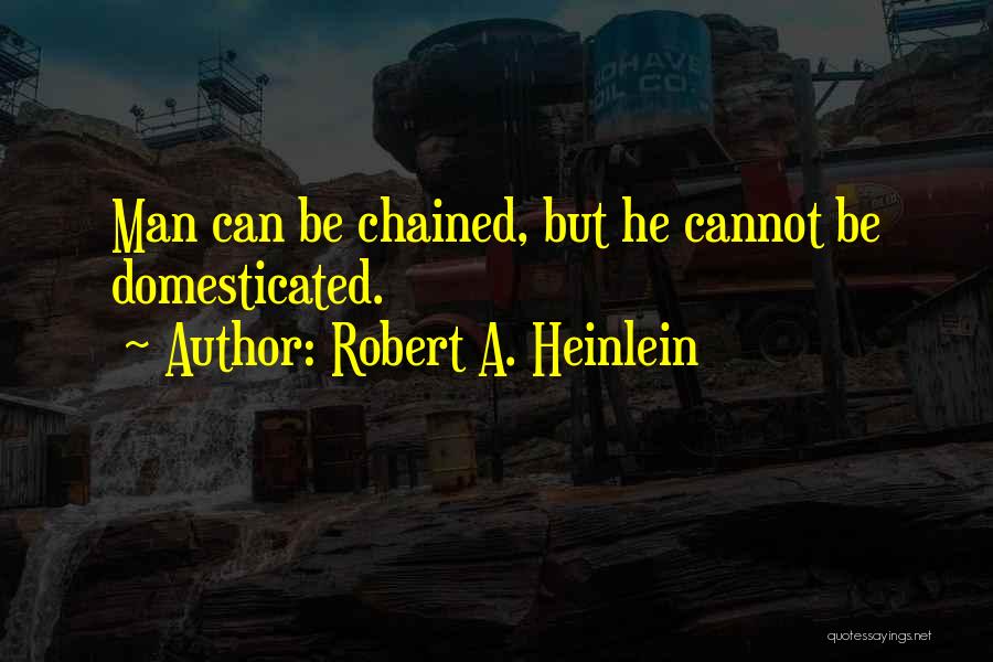 Domesticated Quotes By Robert A. Heinlein