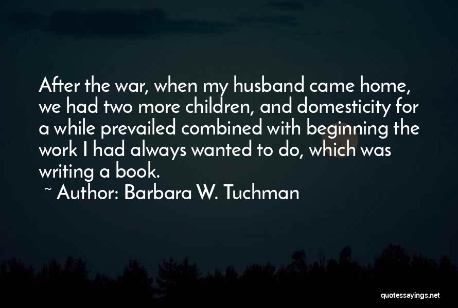 Domesticity Quotes By Barbara W. Tuchman