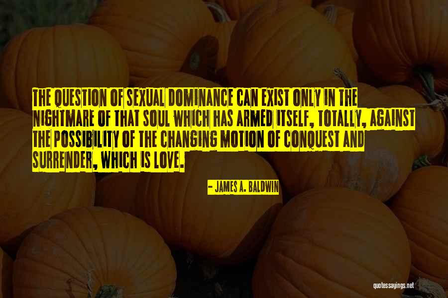 Dominance Love Quotes By James A. Baldwin