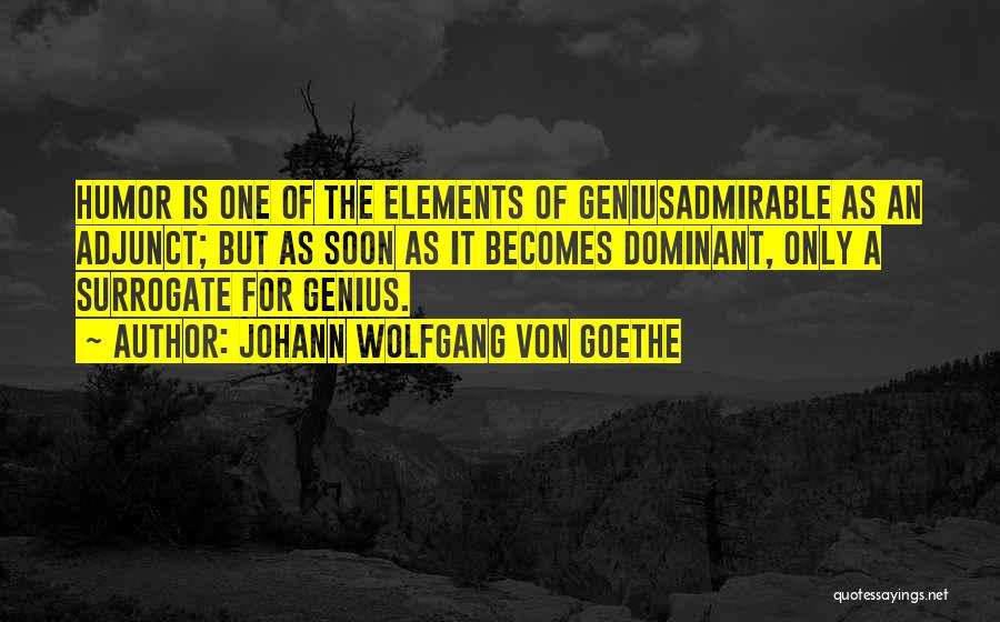 Dominant Quotes By Johann Wolfgang Von Goethe