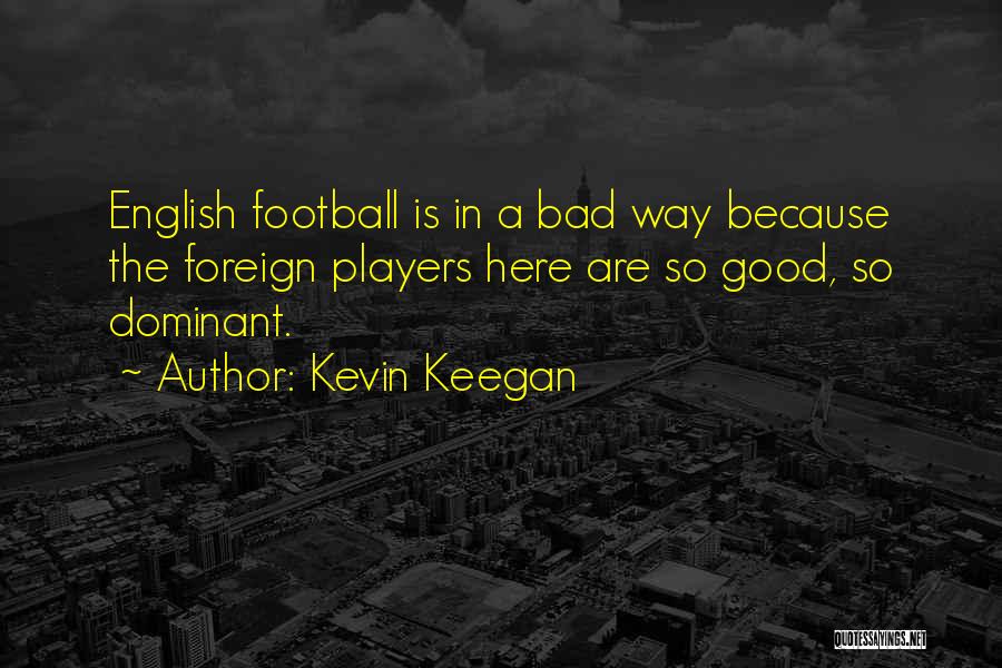 Dominant Quotes By Kevin Keegan