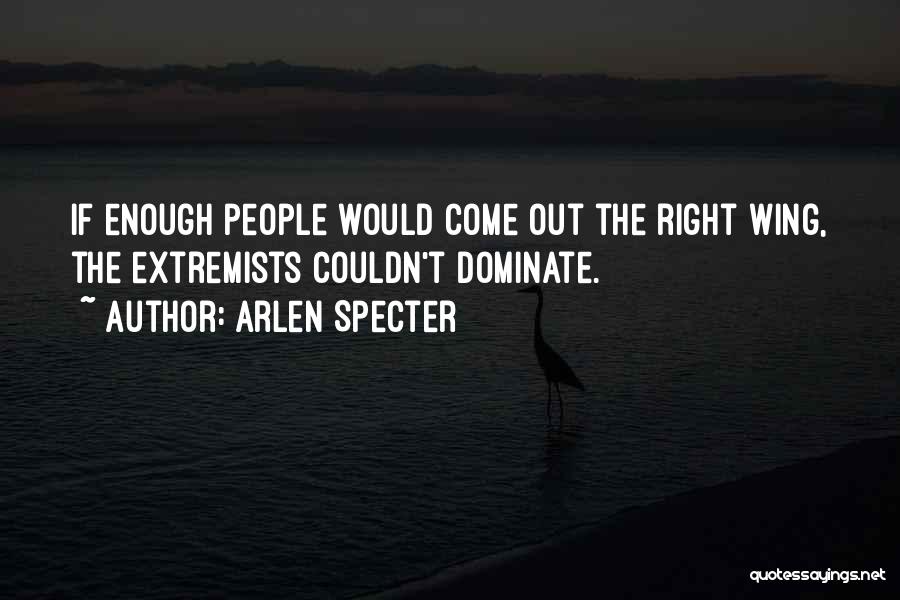 Dominate Quotes By Arlen Specter