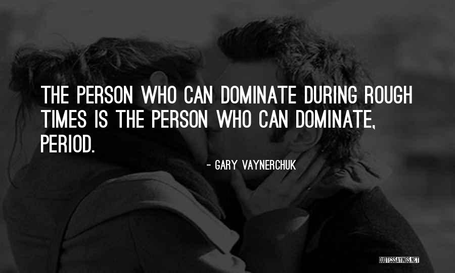 Dominate Quotes By Gary Vaynerchuk