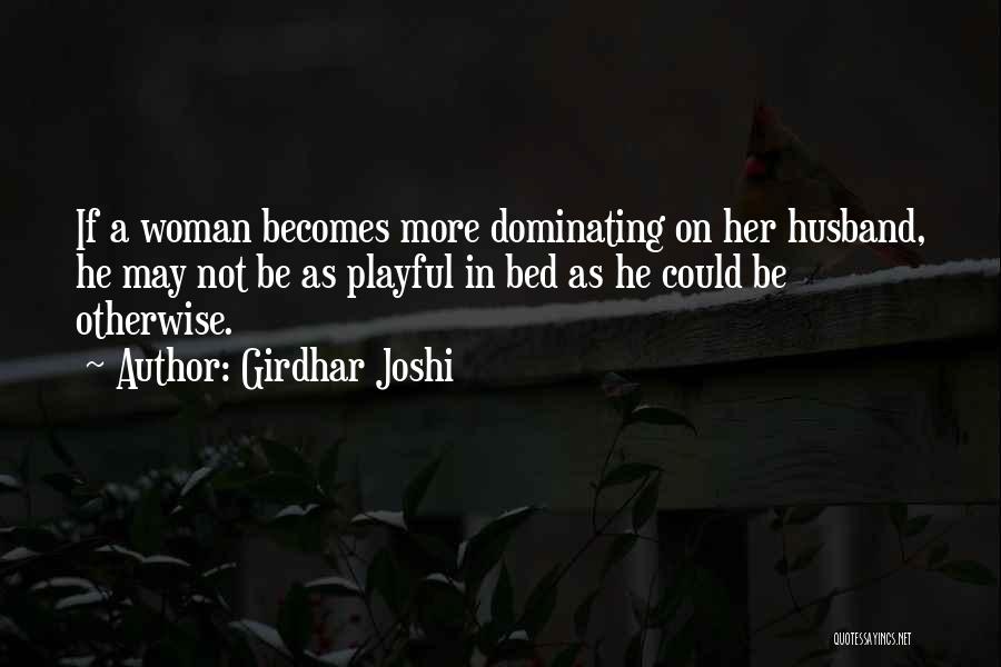 Dominating Husband Quotes By Girdhar Joshi