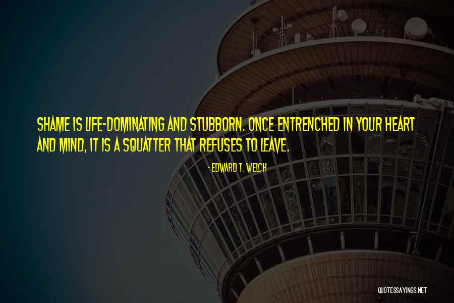 Dominating Life Quotes By Edward T. Welch Dominating Life Quotes By Edward T. Welch