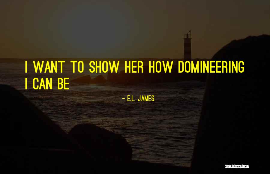 Domineering Quotes By E.L. James Domineering Quotes By E.L. James