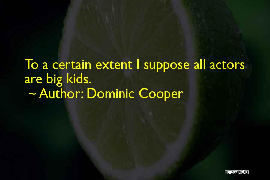 Dominic Cooper Quotes 1364867