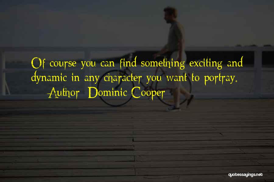 Dominic Cooper Quotes 794437