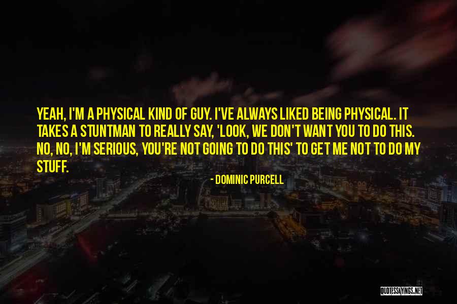 Dominic Purcell Quotes 824264