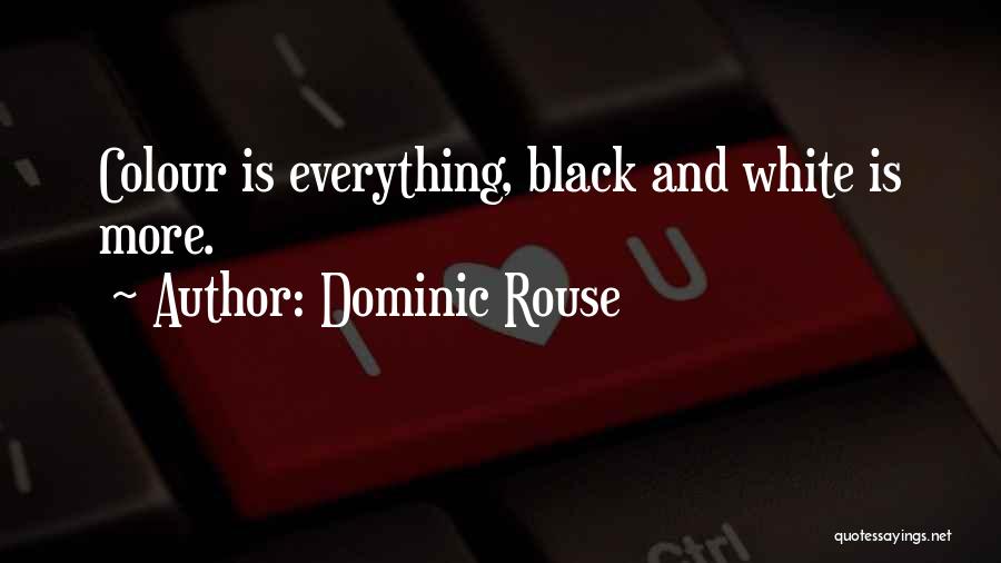 Dominic Rouse Quotes 114905