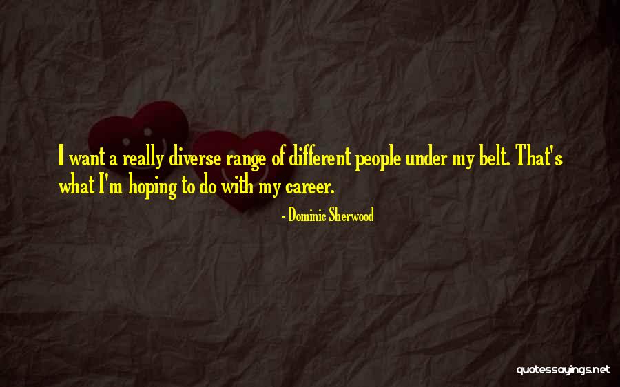 Dominic Sherwood Quotes 740544 Dominic Sherwood Quotes 740544