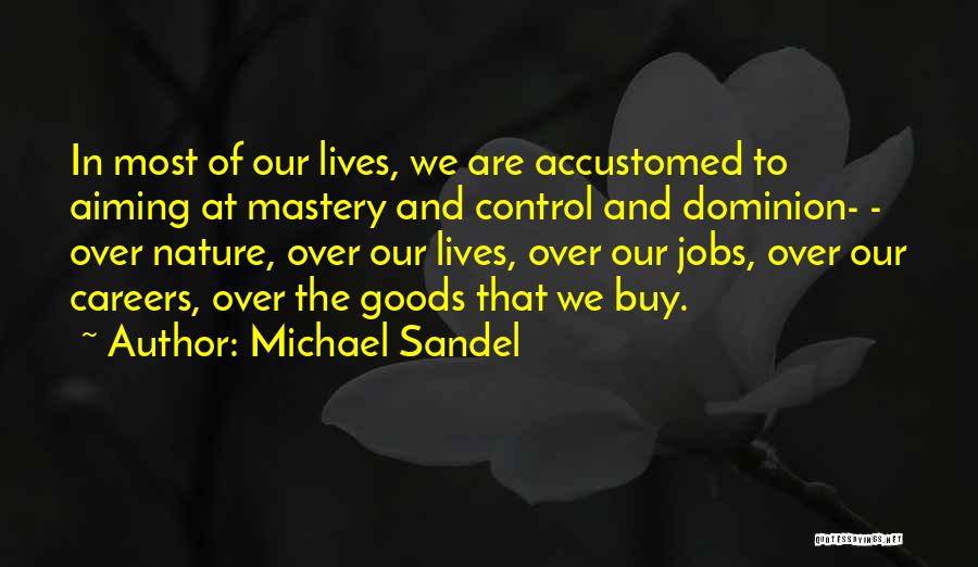 Dominion Michael Quotes By Michael Sandel