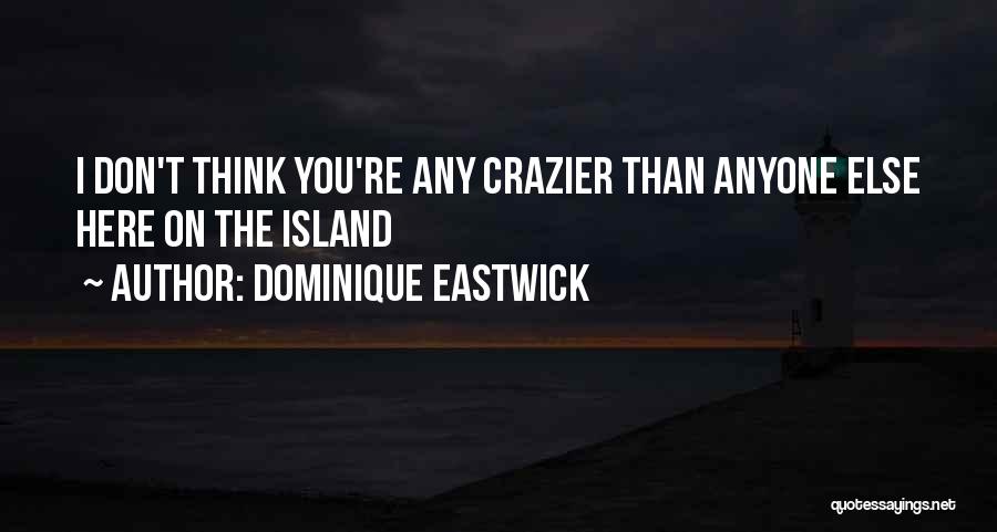 Dominique Eastwick Quotes 1575646