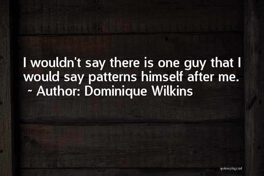 Dominique Wilkins Quotes 1597100