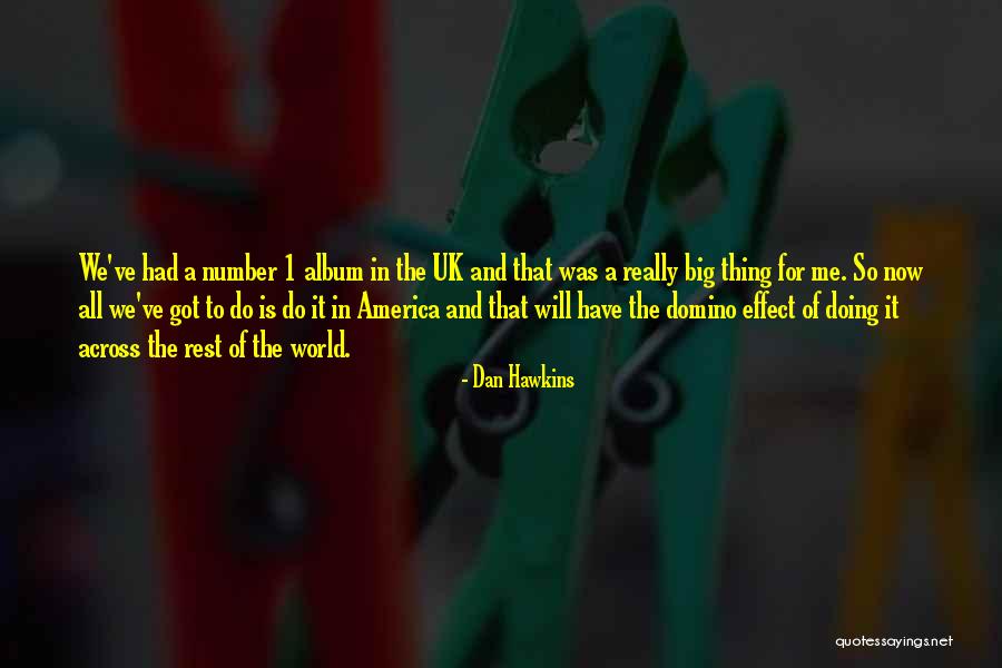 Domino Effect Quotes By Dan Hawkins Domino Effect Quotes By Dan Hawkins