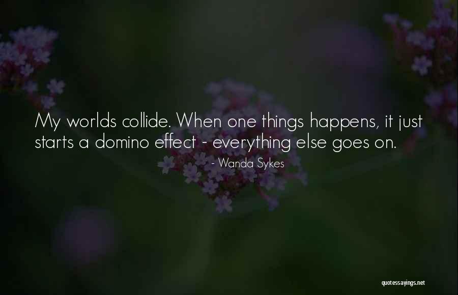 Domino Effect Quotes By Wanda Sykes Domino Effect Quotes By Wanda Sykes