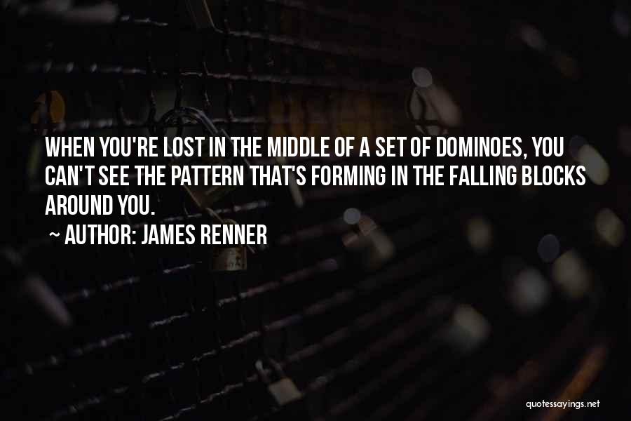 Dominoes Falling Quotes By James Renner