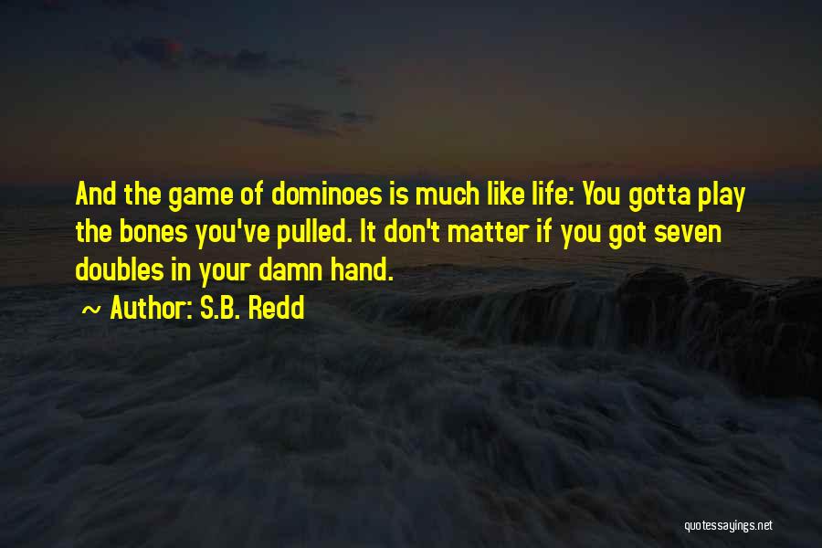 Dominoes Game Quotes By S.B. Redd