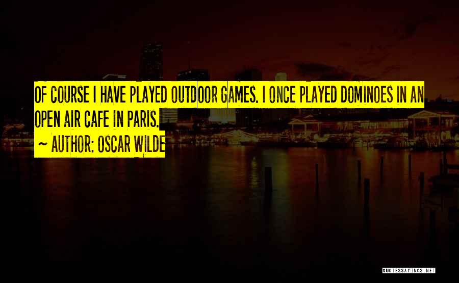 Dominoes Quotes By Oscar Wilde