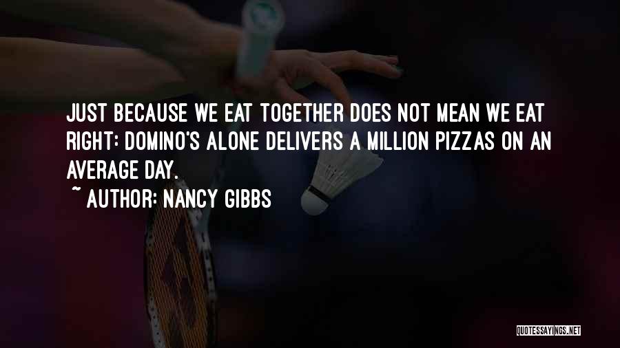 Domino's Quotes By Nancy Gibbs