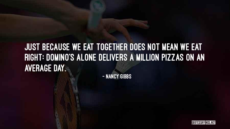 Domino's Quotes By Nancy Gibbs Domino's Quotes By Nancy Gibbs