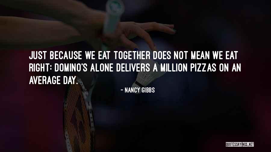 Domino's Quotes By Nancy Gibbs