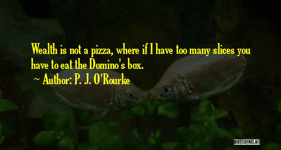 Domino's Quotes By P. J. O'Rourke