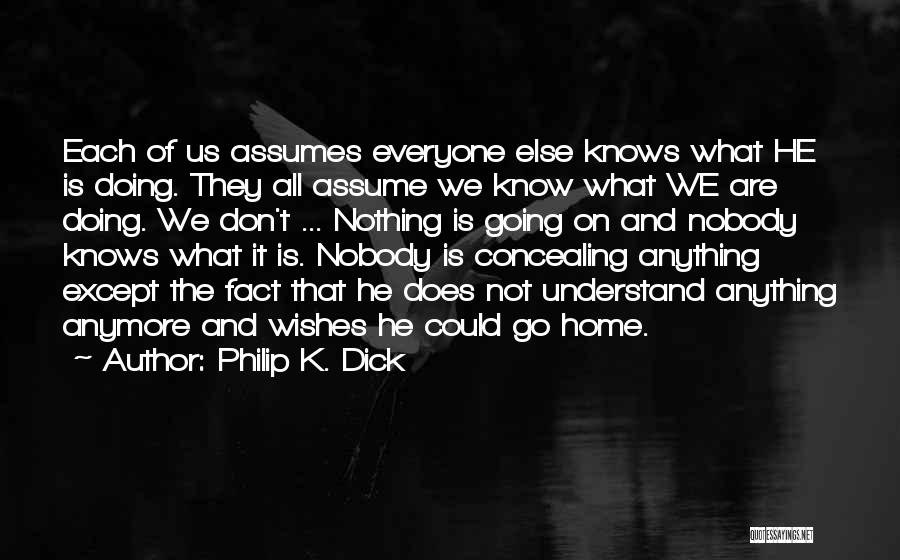 Don Assume Quotes By Philip K. Dick