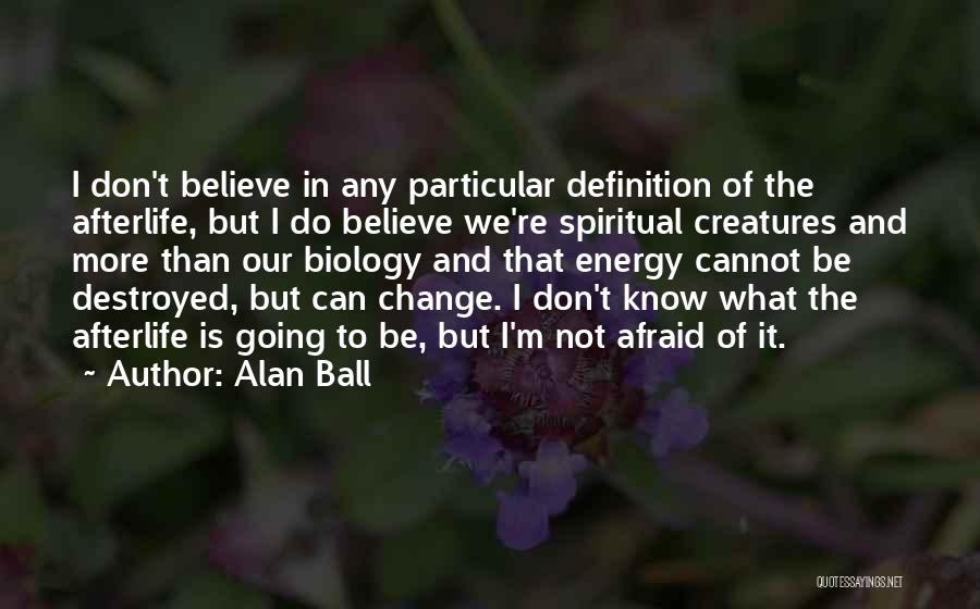 Don Be Afraid Of Change Quotes By Alan Ball