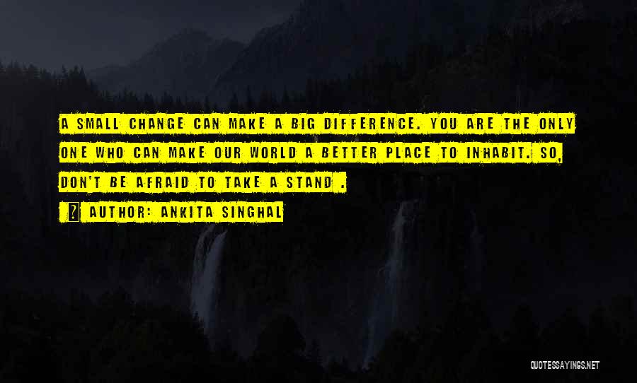 Don Be Afraid Of Change Quotes By Ankita Singhal