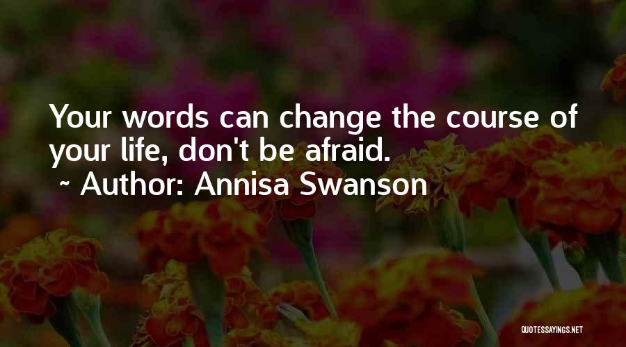 Don Be Afraid Of Change Quotes By Annisa Swanson