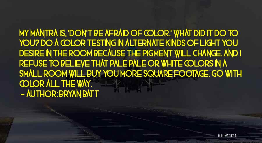 Don Be Afraid Of Change Quotes By Bryan Batt