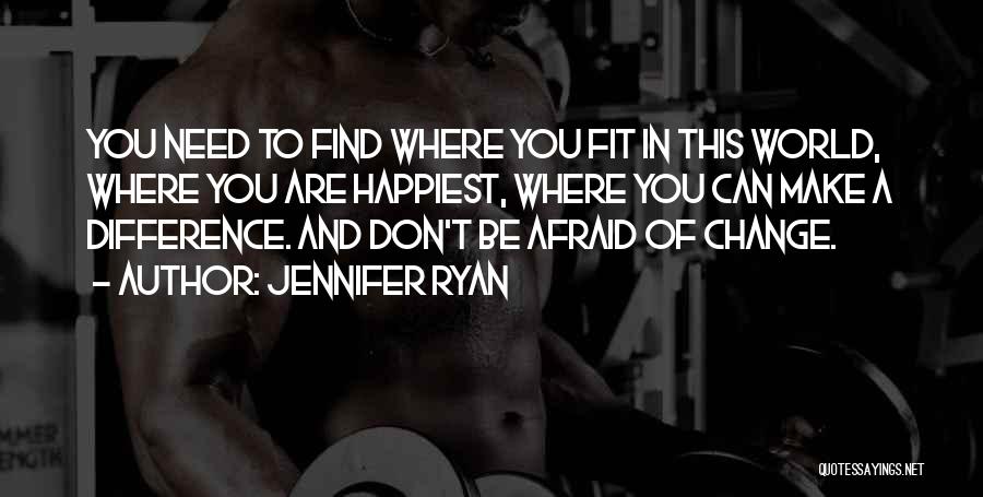 Don Be Afraid Of Change Quotes By Jennifer Ryan