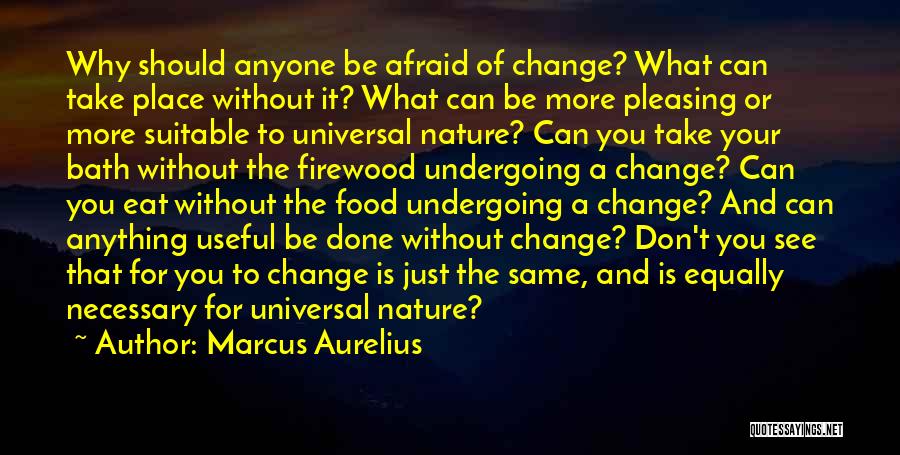 Don Be Afraid Of Change Quotes By Marcus Aurelius