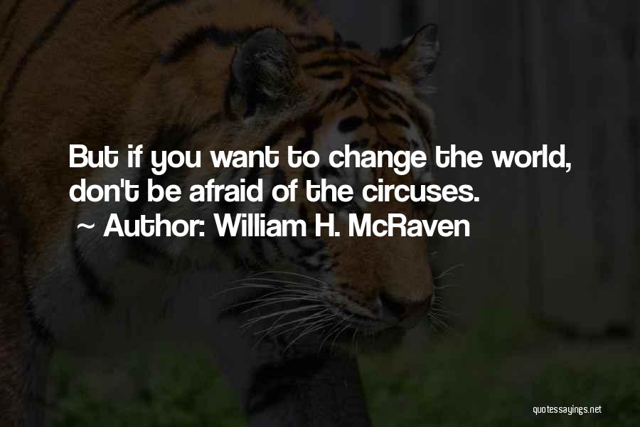 Don Be Afraid Of Change Quotes By William H. McRaven