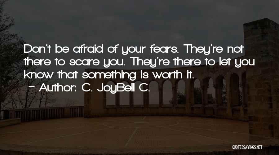 Don Be Afraid Of Fear Quotes By C. JoyBell C.