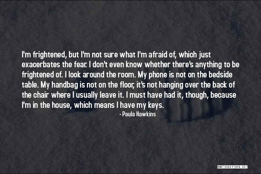 Don Be Afraid Of Fear Quotes By Paula Hawkins Don Be Afraid Of Fear Quotes By Paula Hawkins