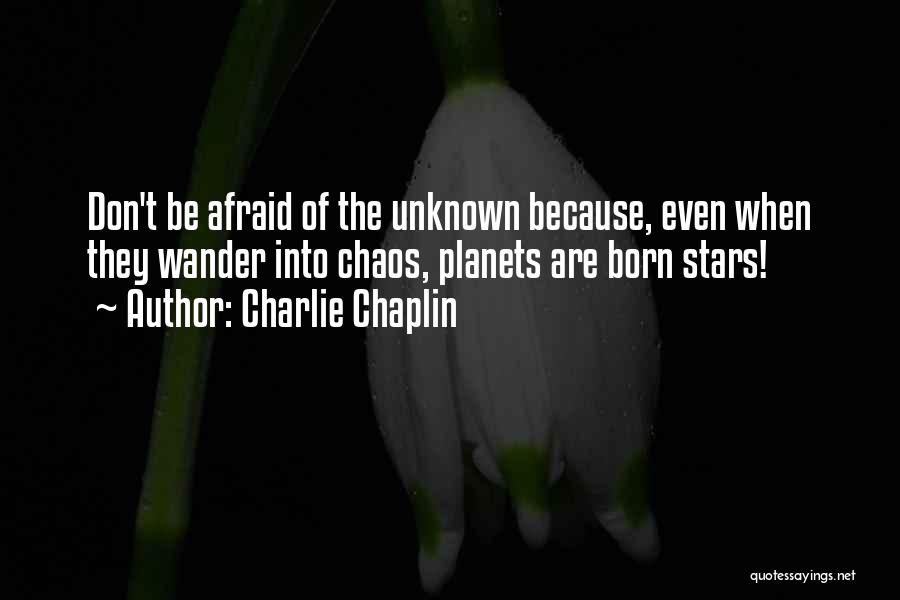 Don Be Afraid Of The Unknown Quotes By Charlie Chaplin