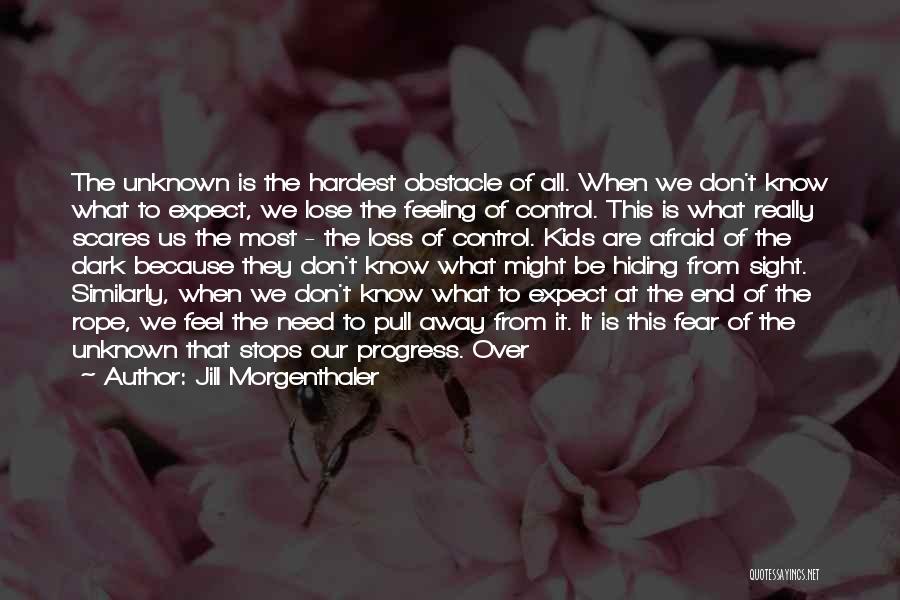 Don Be Afraid Of The Unknown Quotes By Jill Morgenthaler