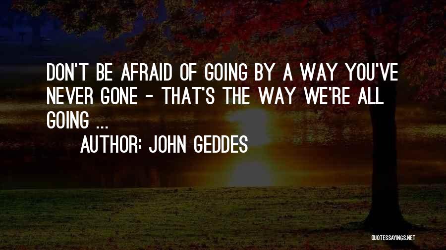 Don Be Afraid Of The Unknown Quotes By John Geddes