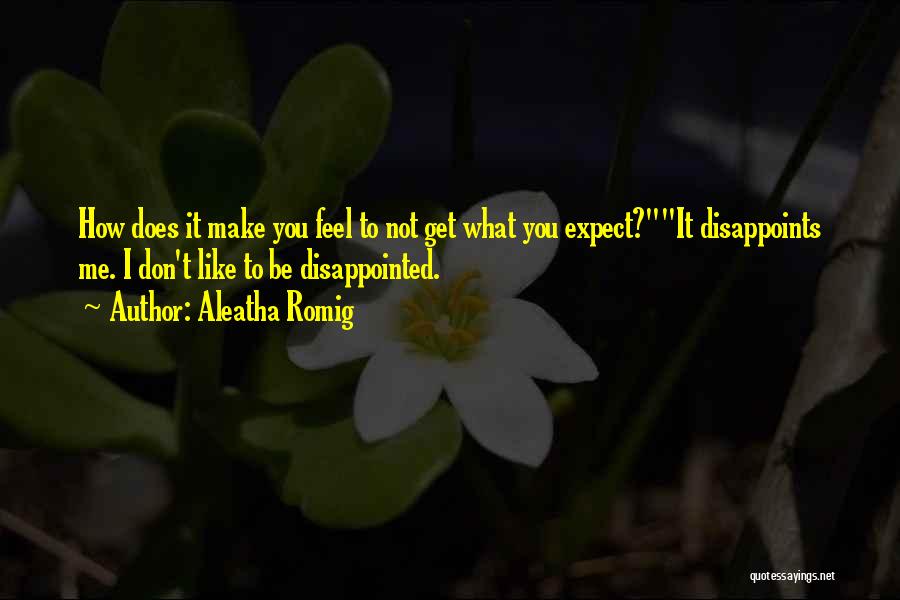 Don Be Disappointed Quotes By Aleatha Romig